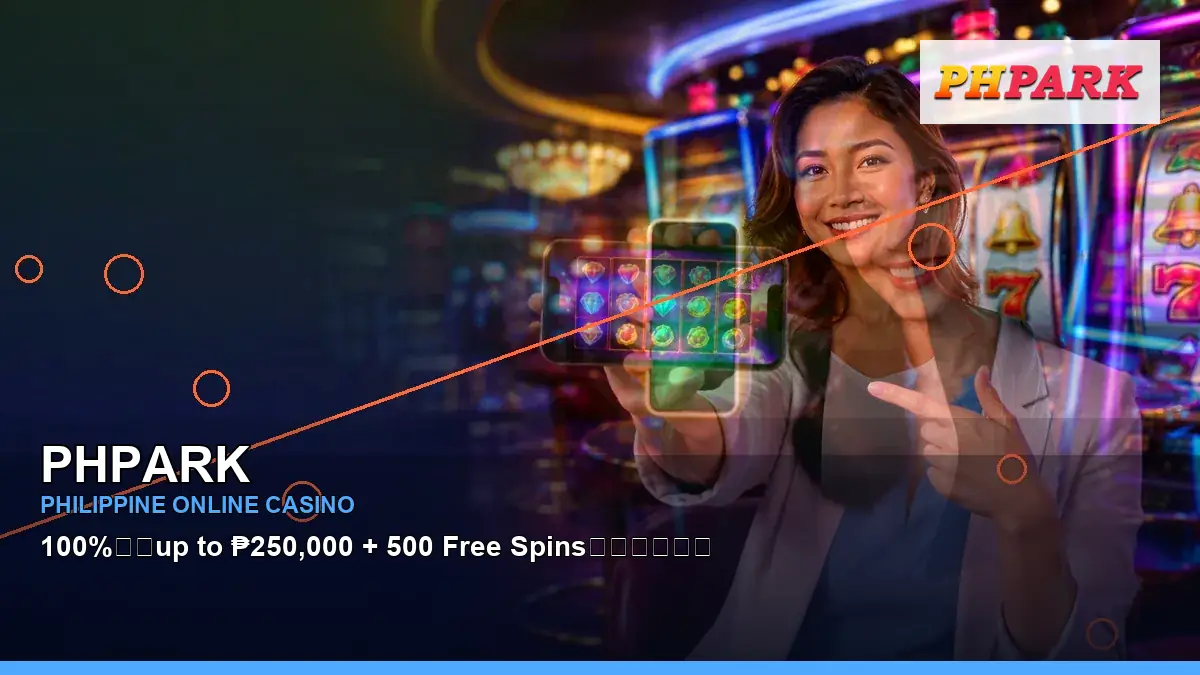 PHPARK Philippines casino guide with wide-action reels casino bonus games and an adult Filipina casino host